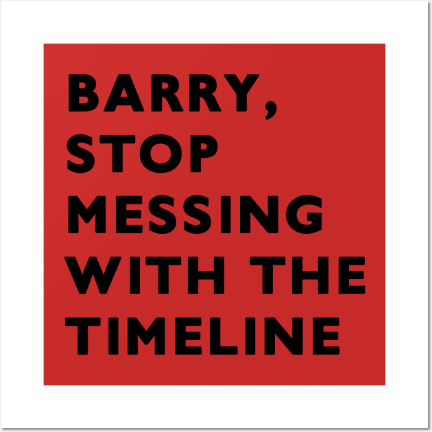 Barry, stop messing with the timeline Wall Art by peggieprints